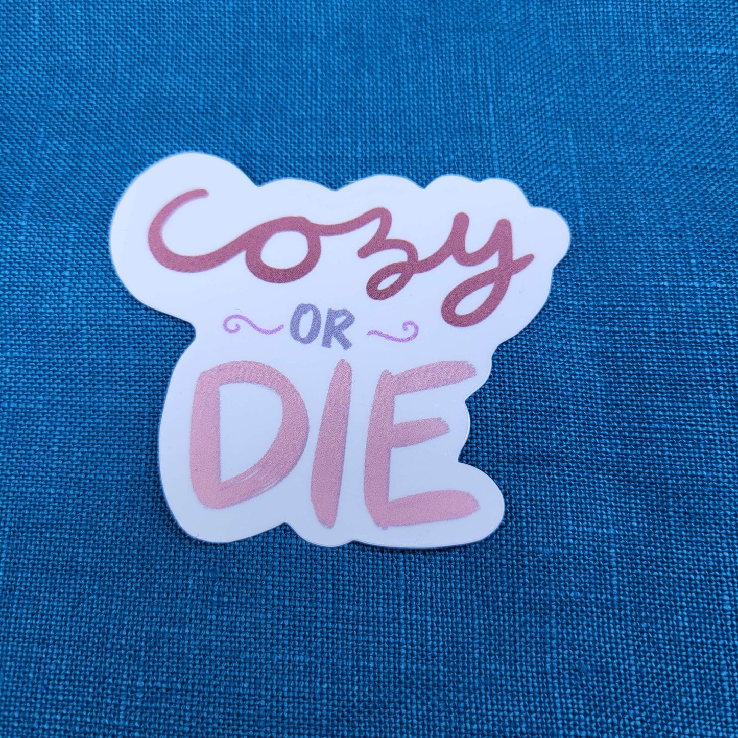 "Cozy or die"